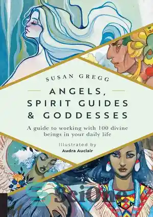 دانلود کتاب Angels, Spirit Guides & Goddesses: A Guide to Working with ...