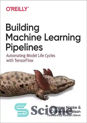 دانلود کتاب Building Machine Learning Pipelines: Automating Model Life ...