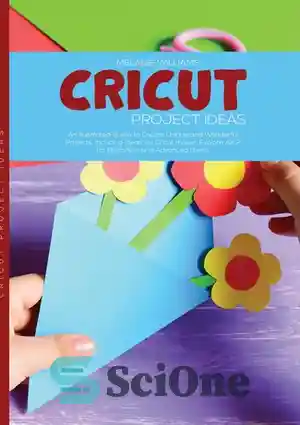 دانلود کتاب Cricut Project Ideas: An Illustrated Guide to Create Unique ...