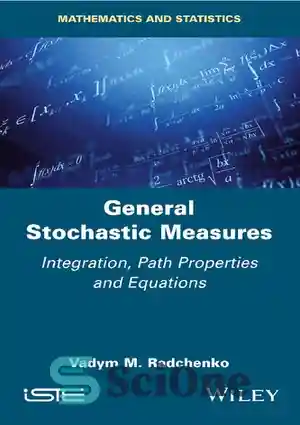 دانلود کتاب General Stochastic Measures: Integration, Path Properties ...