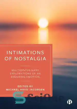 دانلود کتاب Intimations of Nostalgia: Multidisciplinary Explorations of an Enduring Emotion 