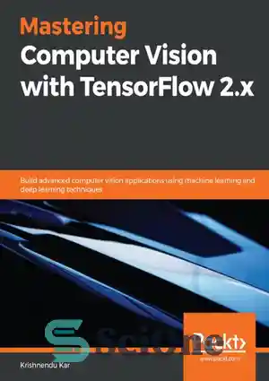 دانلود کتاب Mastering Computer Vision with TensorFlow 2.x: Build ...