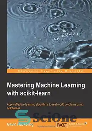 دانلود کتاب Mastering machine learning with scikit-learn: apply ...