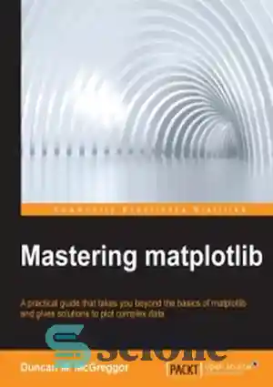 دانلود کتاب Mastering matplotlib: A practical guide that takes you ...