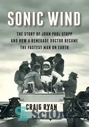 دانلود کتاب Sonic Wind: The Story of John Paul Stapp and How a Renegade ...